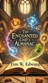 The Enchanted Chef's Almanac - Tim W. Edwards - 9798348570231