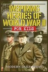 Inspiring Heroes of World War II - For Kids: Incredible Untold Stories from the Frontlines - Modern Daily Press - 9798348574277