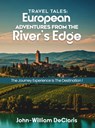 Travel Tales: European Adventures from The River's Edge - John-William Declaris - 9798348580278