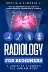 Radiology for Beginners: A Journey Through the Human Body - Sophia Aishwarya Li - 9798348585112