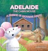 Adelaide the Cabin Mouse: A Friend is Moving Away - Cynthia King Johnston - 9798348586195