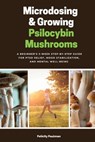 Microdosing & Growing Psilocybin Mushrooms: A Beginner's 3-Week Step-by-Step Guide for PTSD Relief, Mood Stabilization, and Mental Well-Being - Felicity Paulman - 9798348589660