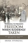 Working to Preserve Freedom When Suddenly Taken: The Great Chestertown Explosion of July 16, 1954 - Erika Sturgill - 9798348590239