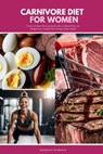 Carnivore Diet for Women: Grocery & Meal Planning Guide with 4 Tailored Plans for Weight Loss, Muscle Gain, Energy & Skin Health - Stephanie Hinderock - 9798348591229