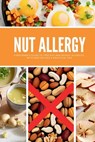 Nut Allergy: A Beginner's Guide to Tree Nut and Peanut Allergies, with Safe Recipes & Practical Tips - Isadora Kwon - 9798348591496