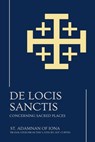 De Locis Sanctis: Concerning Sacred Places - St Adamnan of Iona - 9798348593063