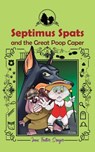 Septimus Spats and the Great Poop Caper: Septimus Spats - Joan Trotter Srager - 9798348596194