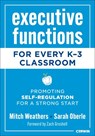 Executive Functions for Every K-3 Classroom - Mitch (Founder and CEO Weathers ; Sarah Oberle - 9798348809935