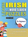 LEARN IRISH WITH WORD SEARCH PUZZLES FOR BEGINNERS - Discover How to Improve Foreign Language Skills with a Fun Vocabulary Builder. Find 2000 Words to Practice at Home - 100 Large Print Puzzle Games - Teaching Material, Study Activity Workbook - Lingua Classics - 9798349039836