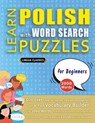 LEARN POLISH WITH WORD SEARCH PUZZLES FOR BEGINNERS - Discover How to Improve Foreign Language Skills with a Fun Vocabulary Builder. Find 2000 Words to Practice at Home - 100 Large Print Puzzle Games - Teaching Material, Study Activity Workbook - Lingua Classics - 9798349039997