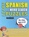 LEARN SPANISH WITH WORD SEARCH PUZZLES FOR KIDS 6 - 8 - Discover How to Improve Foreign Language Skills with a Fun Vocabulary Builder. Find 2000 Words to Practice at Home - 100 Large Print Puzzle Games - Teaching Material, Study Activity Workbook - Lingua Classics - 9798349042249