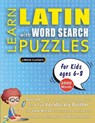 LEARN LATIN WITH WORD SEARCH PUZZLES FOR KIDS 6 - 8 - Discover How to Improve Foreign Language Skills with a Fun Vocabulary Builder. Find 2000 Words to Practice at Home - 100 Large Print Puzzle Games - Teaching Material, Study Activity Workbook - Lingua Classics - 9798349042430