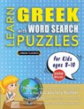 LEARN GREEK WITH WORD SEARCH PUZZLES FOR KIDS 8 - 10 - Discover How to Improve Foreign Language Skills with a Fun Vocabulary Builder. Find 2000 Words to Practice at Home - 100 Large Print Puzzle Games - Teaching Material, Study Activity Workbook - Lingua Classics - 9798349044717