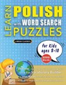 LEARN POLISH WITH WORD SEARCH PUZZLES FOR KIDS 8 - 10 - Discover How to Improve Foreign Language Skills with a Fun Vocabulary Builder. Find 2000 Words to Practice at Home - 100 Large Print Puzzle Games - Teaching Material, Study Activity Workbook - Lingua Classics - 9798349044991