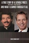 A True Story of a Catholic Priest - Charles Edward Schutt - 9798349209628