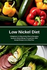 Low Nickel Diet: A Beginner's 5-Step Action Plan to Managing Systemic Nickel Allergy Through Diet, With Sample Recipes and a Meal Plan - Tyler Spellmann - 9798349228285