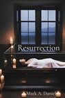 Resurrection - Mark A. Daniel - 9798349230042