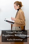 Virtual Realms' Regulatory Revolution - Kaylee Hemmings - 9798349233265