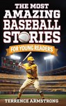 The Most Amazing Baseball Stories For Young Readers - Terrence Armstrong - 9798349236938