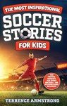 The Most Inspirational Soccer Stories For Kids - Terrence Armstrong - 9798349237171