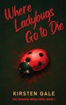 Where Ladybugs Go to Die - Kirsten Gale - 9798349243769