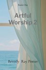 Artful Worship 2 - Beverly Ray Porter - 9798349264825
