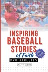 Inspiring Baseball Stories of Faith from Pro Athletes - Faithlabs - 9798349273278