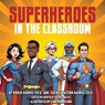 SUPERHEROES IN THE CLASSROOM - Roger Harris ; Cheryl Watson-Harris - 9798349287121