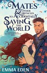 Mates and Other Obstacles to Accidentally Saving the World - Emma Eden - 9798349309021