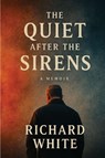 The Quiet After the Sirens - Richard White - 9798349309755