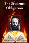 The Students Obligation - Rabbi Kalonymus Kalman Shapira - 9798349315961