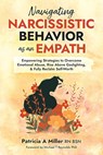 Navigating Narcissistic Behavior as an Empath - Patricia A Miller - 9798349317804