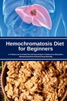 Hemochromatosis Diet for Beginners - Larry Jamesonn - 9798349323935