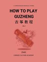 How To Play Guzheng - Vol.1 - Zimei Gao - 9798349332180