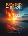 Beyond the Blaze - Joseph Paul Manley - 9798349332227