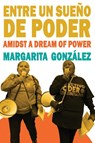 Entre un sueño de poder / Amidst a Dream of Power - Margarita González - 9798349334276