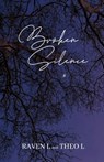 Broken Silence - Raven L and Theo L - 9798349335143