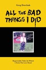 All The Bad Things I Did - Greg Dorchak - 9798349335723