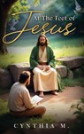 At The Feet of Jesus - Cynthia Moore - 9798349339417
