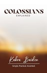 COLOSSIANS EXPLAINED - Kakra Baiden - 9798349347269