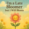 I'm a Late Bloomer, but I Will Bloom - Kevin Nelson - 9798349352683