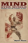 Mind Over Muscle - Jigoro Kano - 9798349361555