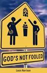 God's Not Fooled - Louis Harrison - 9798349377266