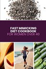 Fast Mimicking Diet Cookbook for Women Over 40 - Mary Golanna - 9798349388194