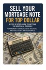 Sell Your Mortgage Note for Top Dollar - Don Flinn - 9798349403293