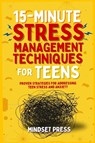 15-Minute Stress Management Techniques for Teens - Mindset Press - 9798349406461