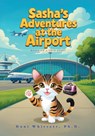 Sasha's Adventures at the Airport - Doni Whitsett - 9798349447136