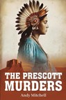 The Prescott Murders - Andrew Braden Mitchell - 9798349457418