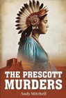The Prescott Murders - Andrew Braden Mitchell - 9798349457418