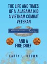 The Life and Times of an Alabama Kid - Larry L. Brown - 9798349460579